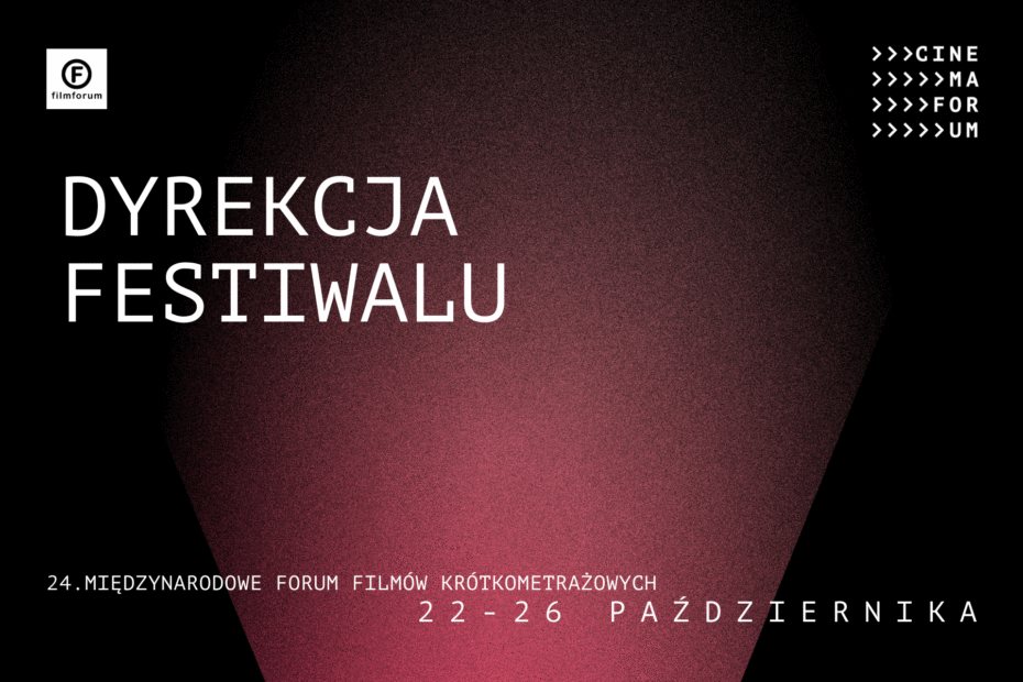 Grafika promująca wydarzenie filmowe o ciemnym tle z rozmytym, różowo-czerwonym światłem w centrum, przypominającym kształt soczewki lub reflektora. W lewym górnym rogu znajduje się logo "filmforum" w postaci czarnego okręgu z białą literą "F" i podpisem. W prawym górnym rogu ułożone pionowo, z przesunięciem, białe napisy: CINE MA FOR UM Na środku widnieje duży, biały napis: "DYREKCJA FESTIWALU"